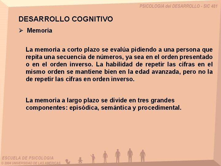 DESARROLLO COGNITIVO Ø Memoria La memoria a corto plazo se evalúa pidiendo a una