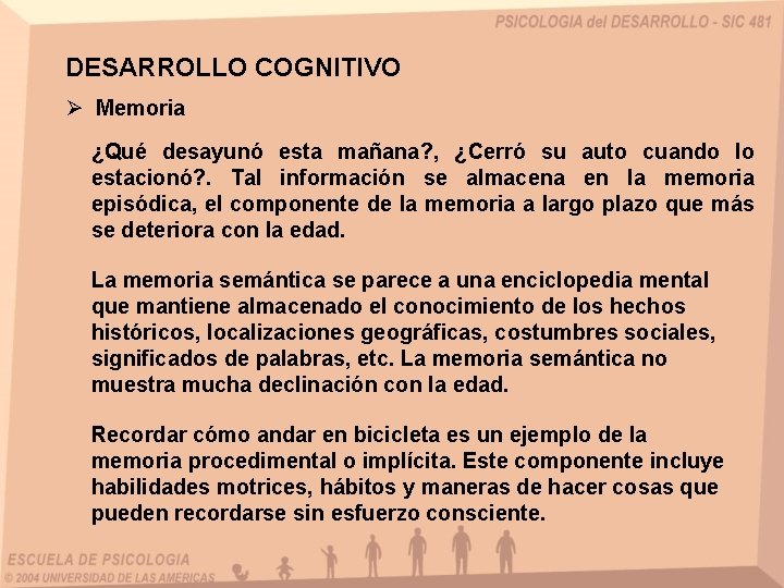 DESARROLLO COGNITIVO Ø Memoria ¿Qué desayunó esta mañana? , ¿Cerró su auto cuando lo