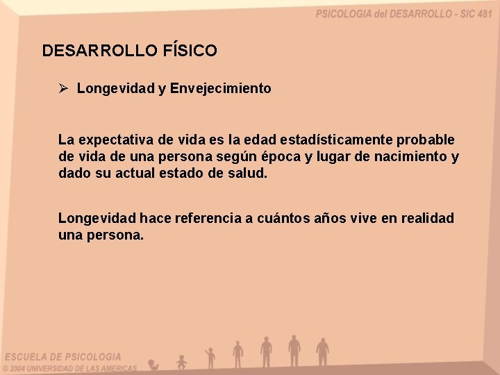 DESARROLLO FÍSICO Ø Longevidad y Envejecimiento La expectativa de vida es la edad estadísticamente