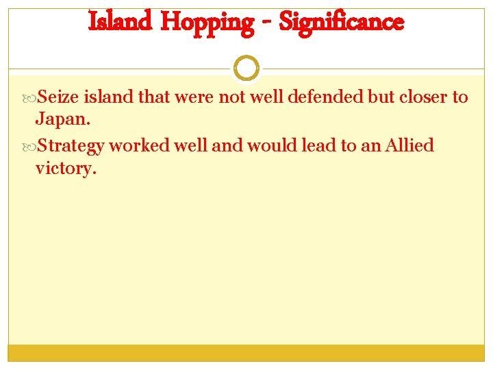 Island Hopping - Significance Seize island that were not well defended but closer to