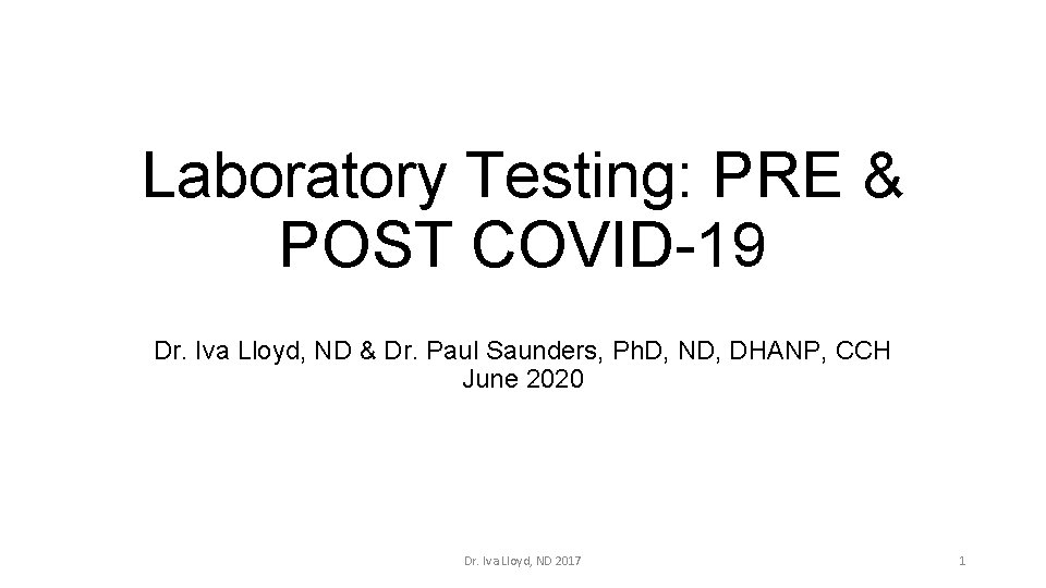 Laboratory Testing: PRE & POST COVID-19 Dr. Iva Lloyd, ND & Dr. Paul Saunders,