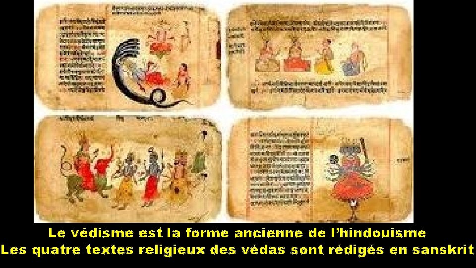 Le védisme est la forme ancienne de l’hindouisme Les quatre textes religieux des védas