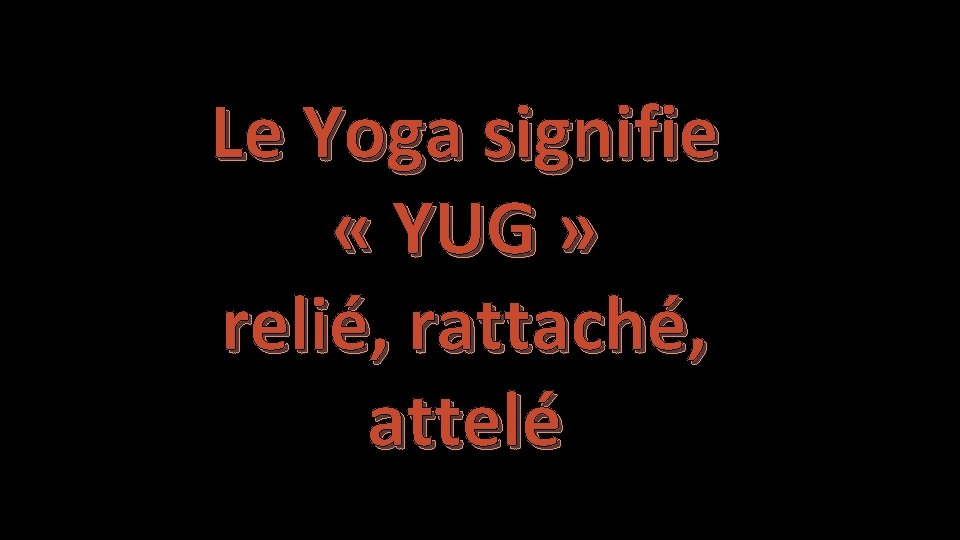 Le Yoga signifie « YUG » relié, rattaché, attelé 