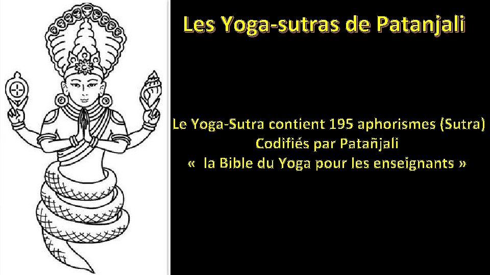 Les Yoga-sutras de Patanjali Le Yoga-Sutra contient 195 aphorismes (Sutra) Codifiés par Patañjali «