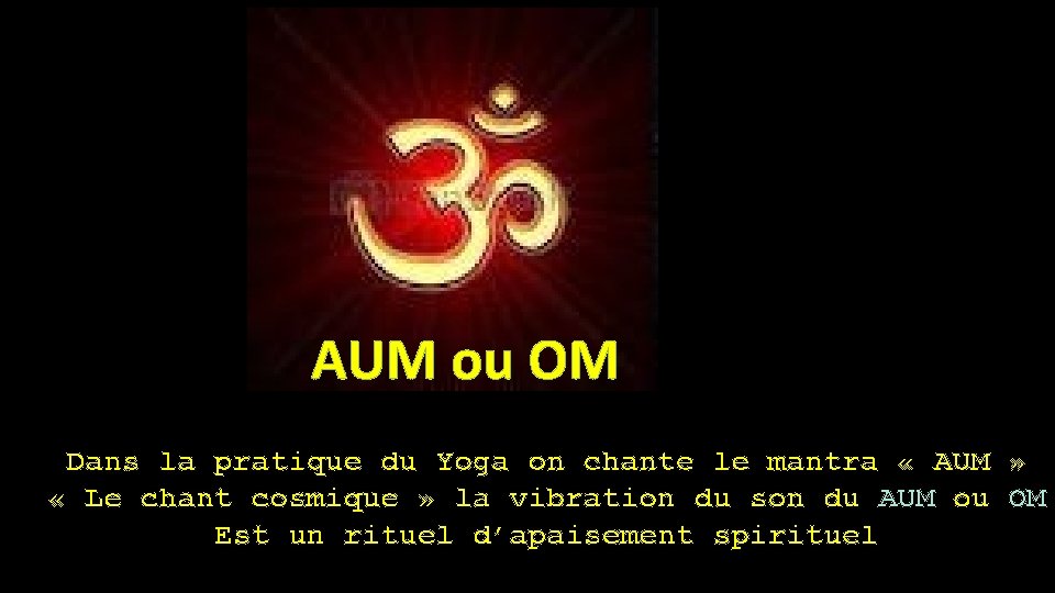 AUM ou OM Dans la pratique du Yoga on chante le mantra « AUM