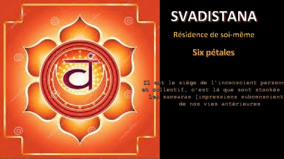 SVADISTANA Résidence de soi-même Six pétales Il est le siège de l’inconscient personn et