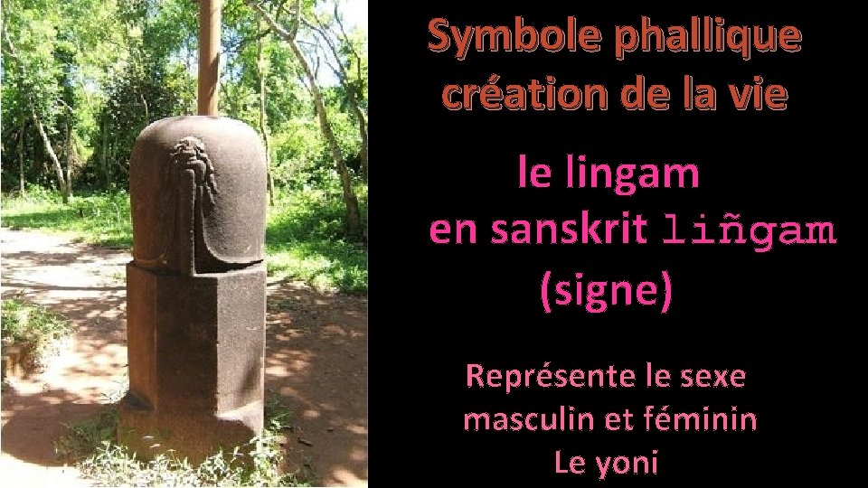 Symbole phallique création de la vie le lingam en sanskrit liñgam (signe) Représente le