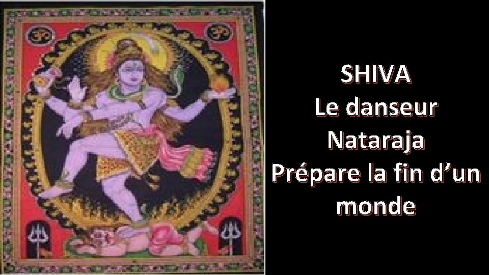 SHIVA Le danseur Nataraja Prépare la fin d’un monde 