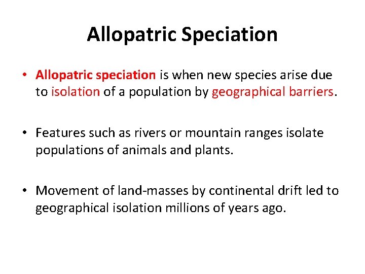 Allopatric Speciation • Allopatric speciation is when new species arise due to isolation of