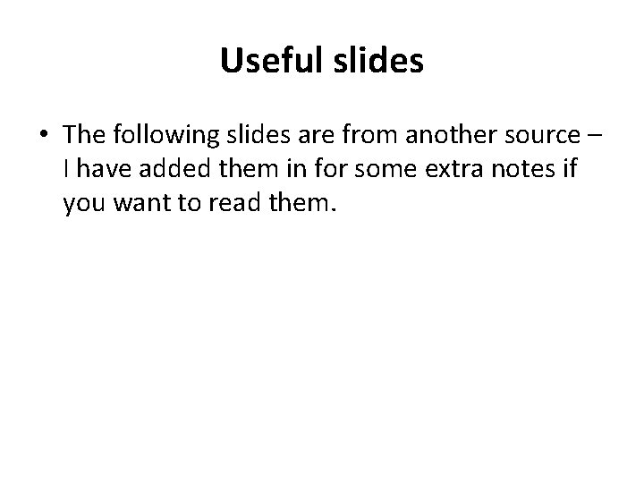 Useful slides • The following slides are from another source – I have added