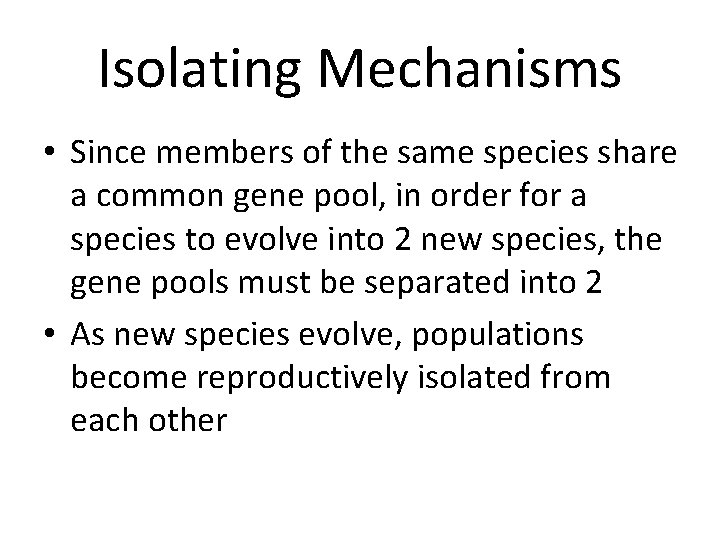 Isolating Mechanisms • Since members of the same species share a common gene pool,