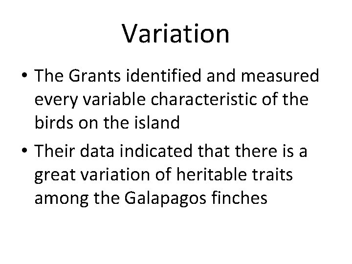 Variation • The Grants identified and measured every variable characteristic of the birds on