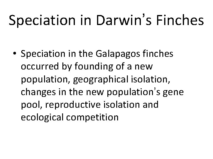 Speciation in Darwin’s Finches • Speciation in the Galapagos finches occurred by founding of