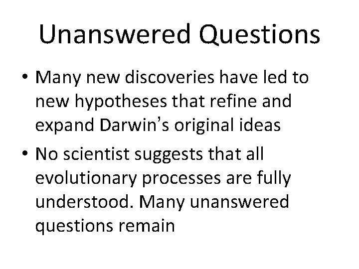Unanswered Questions • Many new discoveries have led to new hypotheses that refine and
