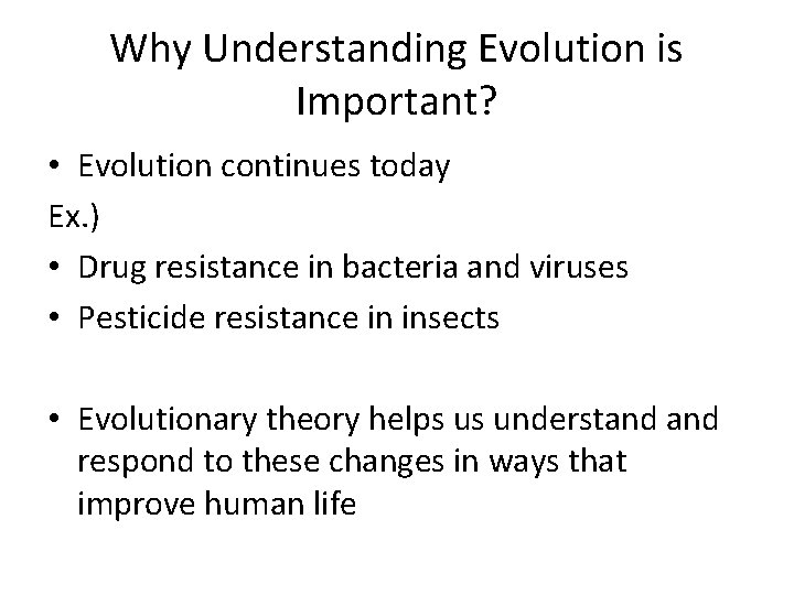 Why Understanding Evolution is Important? • Evolution continues today Ex. ) • Drug resistance