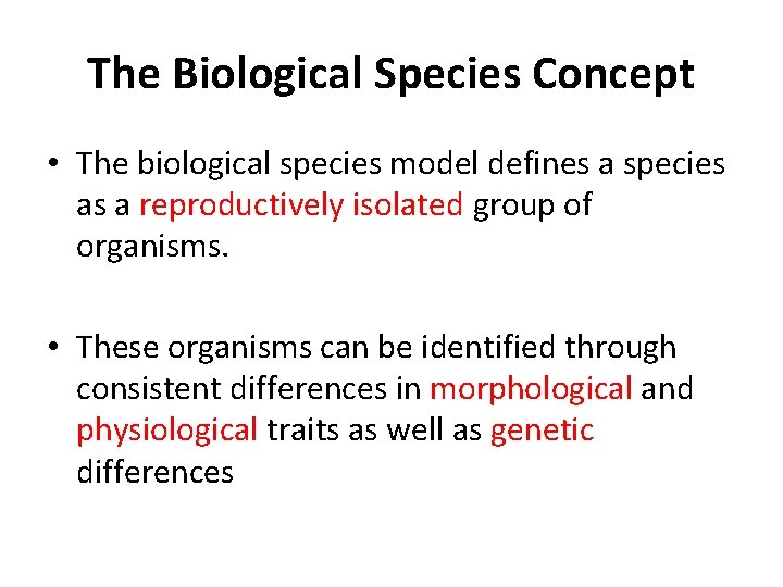 The Biological Species Concept • The biological species model defines a species as a