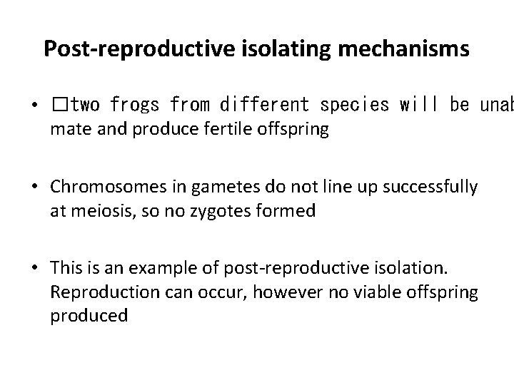 Post-reproductive isolating mechanisms • �two frogs from different species will be unab mate and