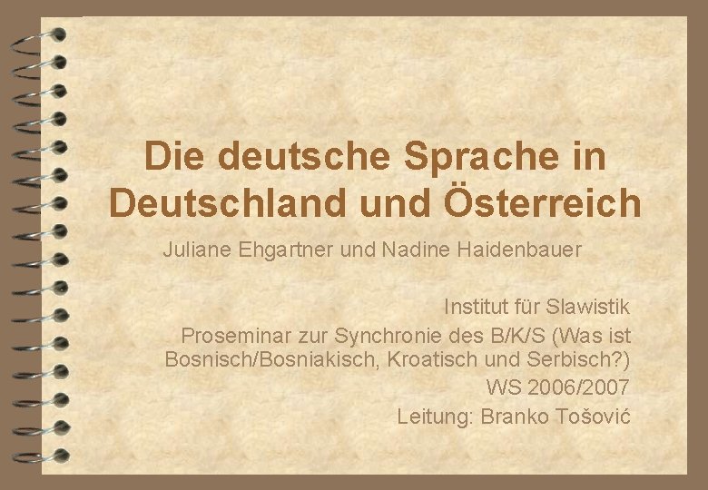 Die deutsche Sprache in Deutschland und Österreich Juliane Ehgartner und Nadine Haidenbauer Institut für