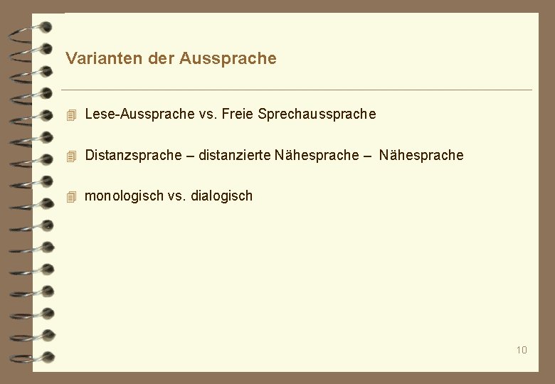 Varianten der Aussprache 4 Lese-Aussprache vs. Freie Sprechaussprache 4 Distanzsprache – distanzierte Nähesprache –