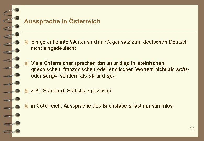 Aussprache in Österreich 4 Einige entlehnte Wörter sind im Gegensatz zum deutschen Deutsch nicht