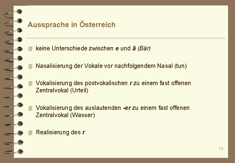 Aussprache in Österreich 4 keine Unterschiede zwischen e und ä (Bär) 4 Nasalisierung der