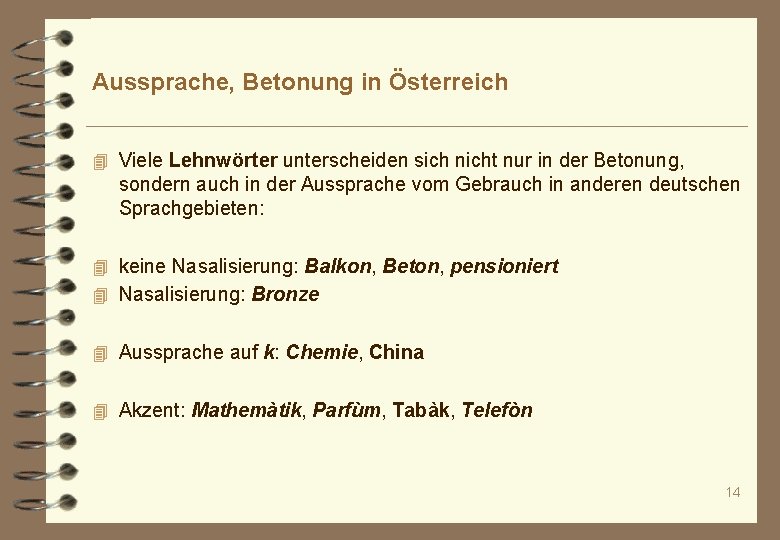 Aussprache, Betonung in Österreich 4 Viele Lehnwörter unterscheiden sich nicht nur in der Betonung,