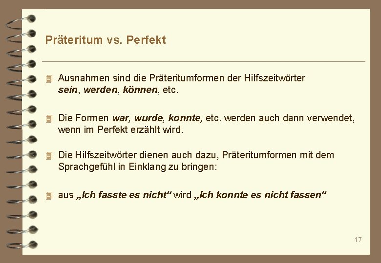 Präteritum vs. Perfekt 4 Ausnahmen sind die Präteritumformen der Hilfszeitwörter sein, werden, können, etc.