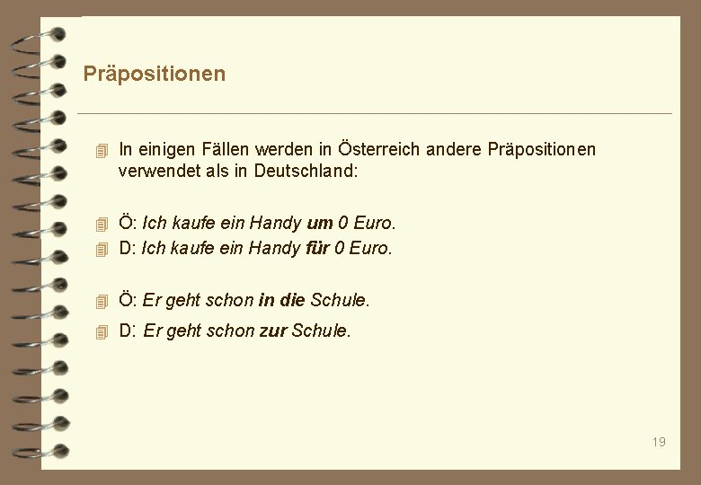 Präpositionen 4 In einigen Fällen werden in Österreich andere Präpositionen verwendet als in Deutschland: