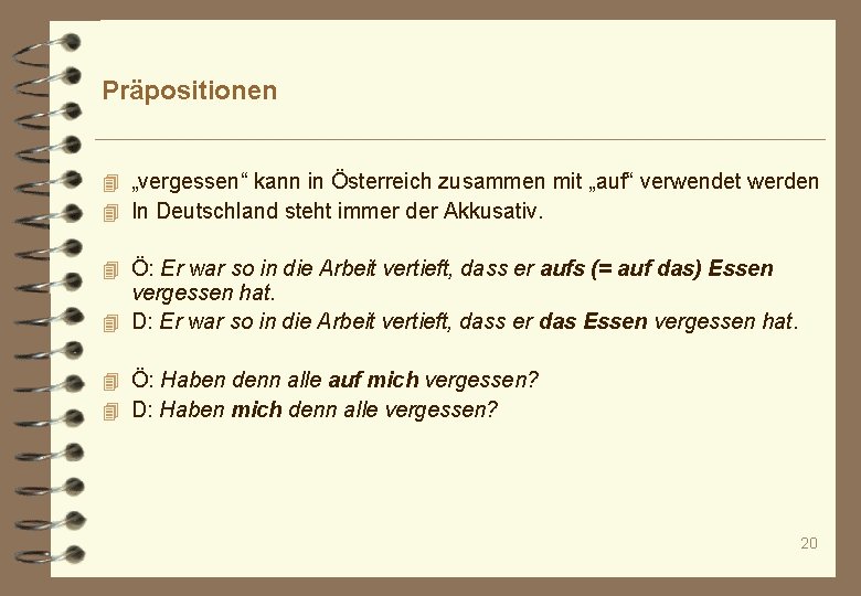 Präpositionen 4 „vergessen“ kann in Österreich zusammen mit „auf“ verwendet werden 4 In Deutschland