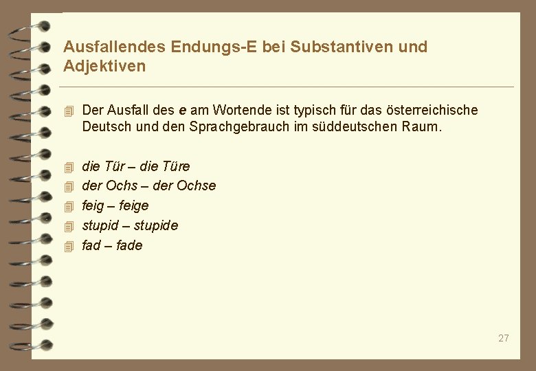 Ausfallendes Endungs-E bei Substantiven und Adjektiven 4 Der Ausfall des e am Wortende ist