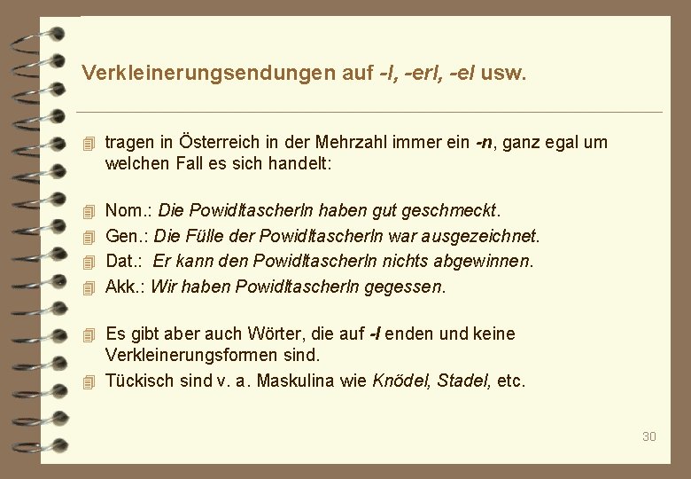 Verkleinerungsendungen auf -l, -erl, -el usw. 4 tragen in Österreich in der Mehrzahl immer