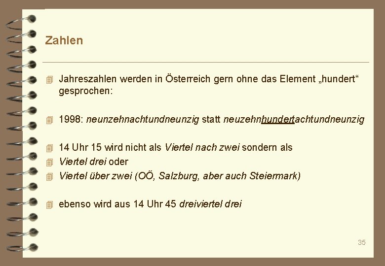 Zahlen 4 Jahreszahlen werden in Österreich gern ohne das Element „hundert“ gesprochen: 4 1998: