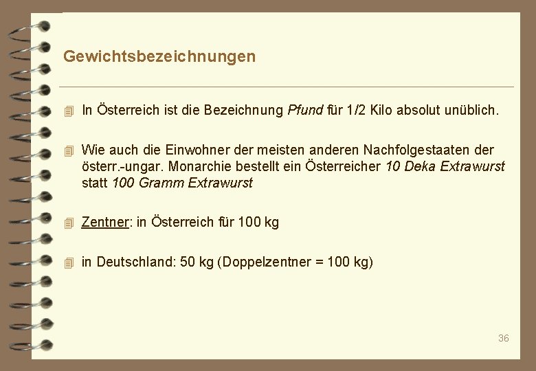 Gewichtsbezeichnungen 4 In Österreich ist die Bezeichnung Pfund für 1/2 Kilo absolut unüblich. 4
