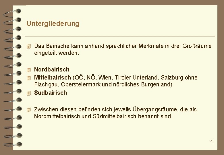 Untergliederung 4 Das Bairische kann anhand sprachlicher Merkmale in drei Großräume eingeteilt werden: 4