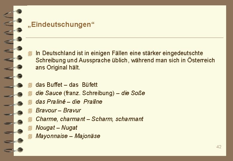 „Eindeutschungen“ 4 In Deutschland ist in einigen Fällen eine stärker eingedeutschte Schreibung und Aussprache