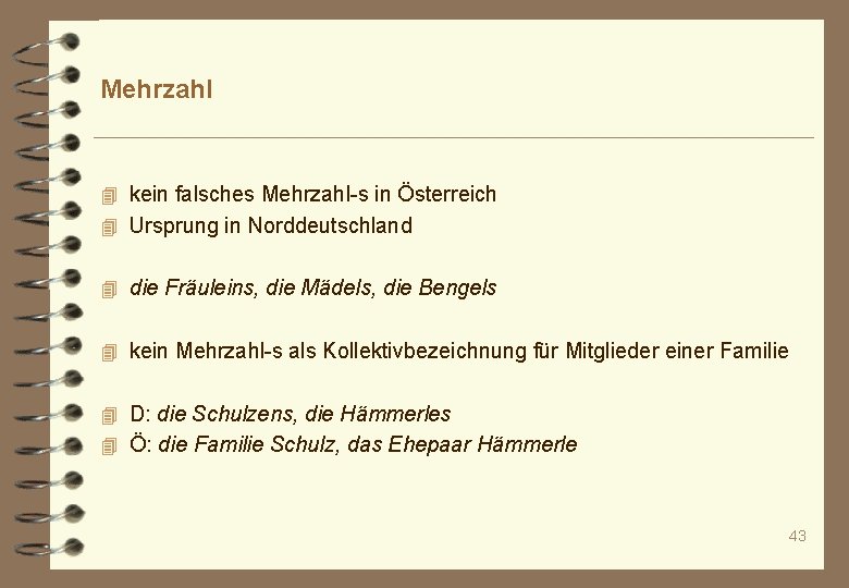 Mehrzahl 4 kein falsches Mehrzahl-s in Österreich 4 Ursprung in Norddeutschland 4 die Fräuleins,