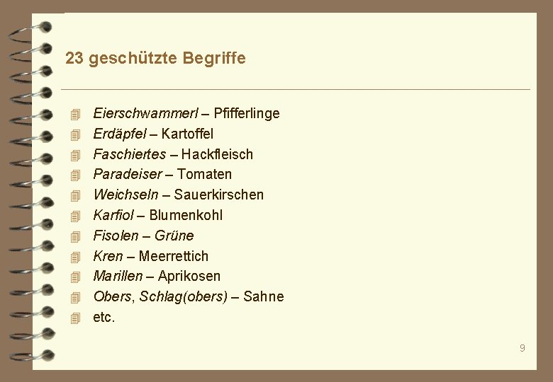 23 geschützte Begriffe 4 Eierschwammerl – Pfifferlinge 4 Erdäpfel – Kartoffel 4 Faschiertes –