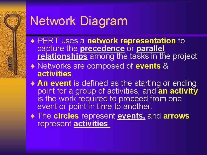 Network Diagram ¨ PERT uses a network representation to capture the precedence or parallel