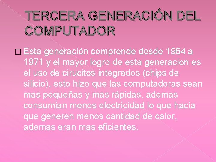 TERCERA GENERACIÓN DEL COMPUTADOR � Esta generación comprende desde 1964 a 1971 y el