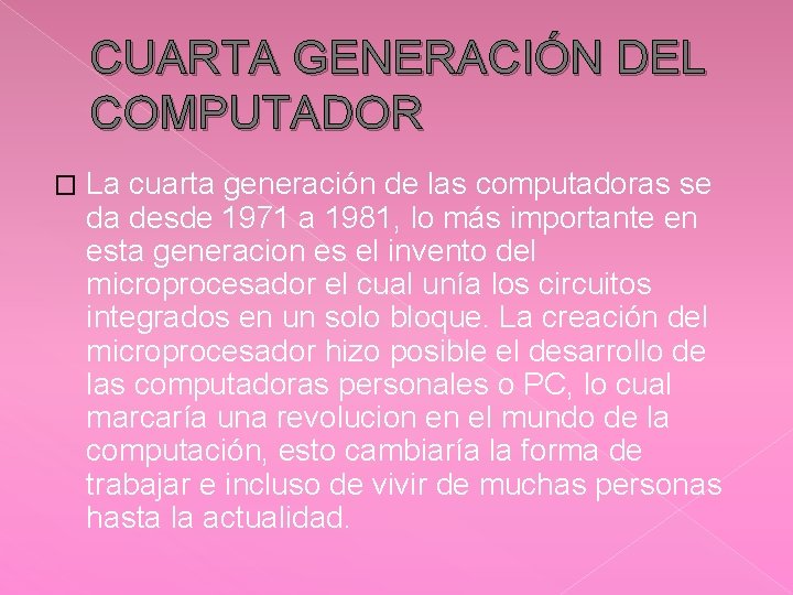 CUARTA GENERACIÓN DEL COMPUTADOR � La cuarta generación de las computadoras se da desde