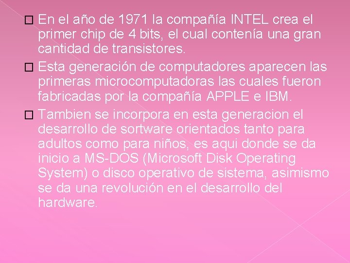 En el año de 1971 la compañía INTEL crea el primer chip de 4