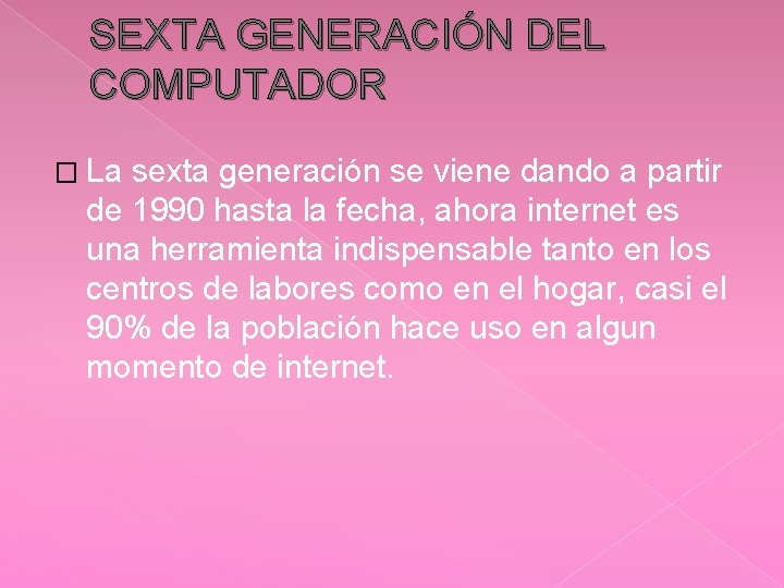 SEXTA GENERACIÓN DEL COMPUTADOR � La sexta generación se viene dando a partir de