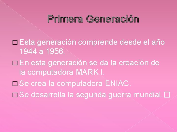 Primera Generación � Esta generación comprende desde el año 1944 a 1956. � En