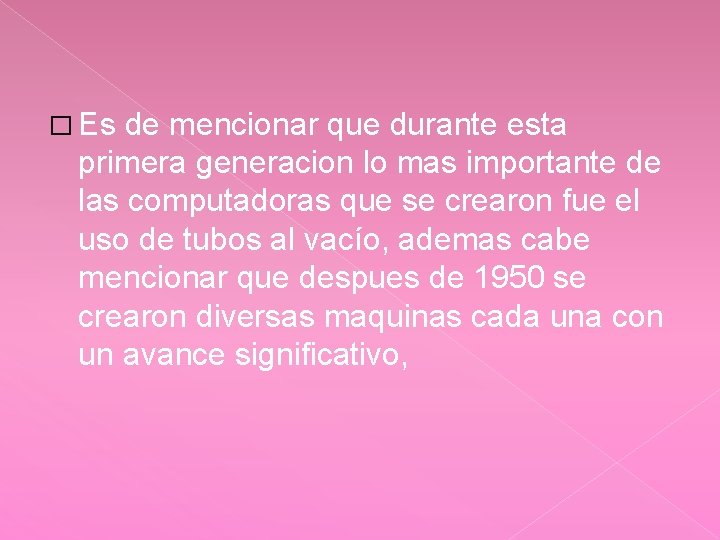 � Es de mencionar que durante esta primera generacion lo mas importante de las