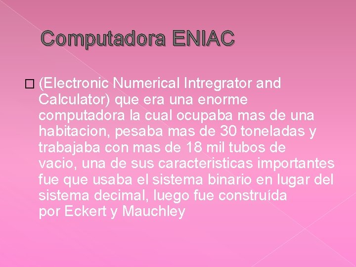 Computadora ENIAC � (Electronic Numerical Intregrator and Calculator) que era una enorme computadora la