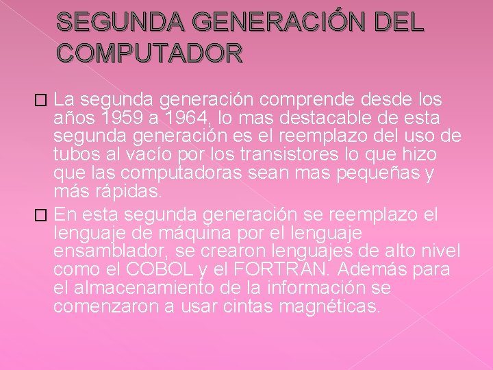 SEGUNDA GENERACIÓN DEL COMPUTADOR La segunda generación comprende desde los años 1959 a 1964,