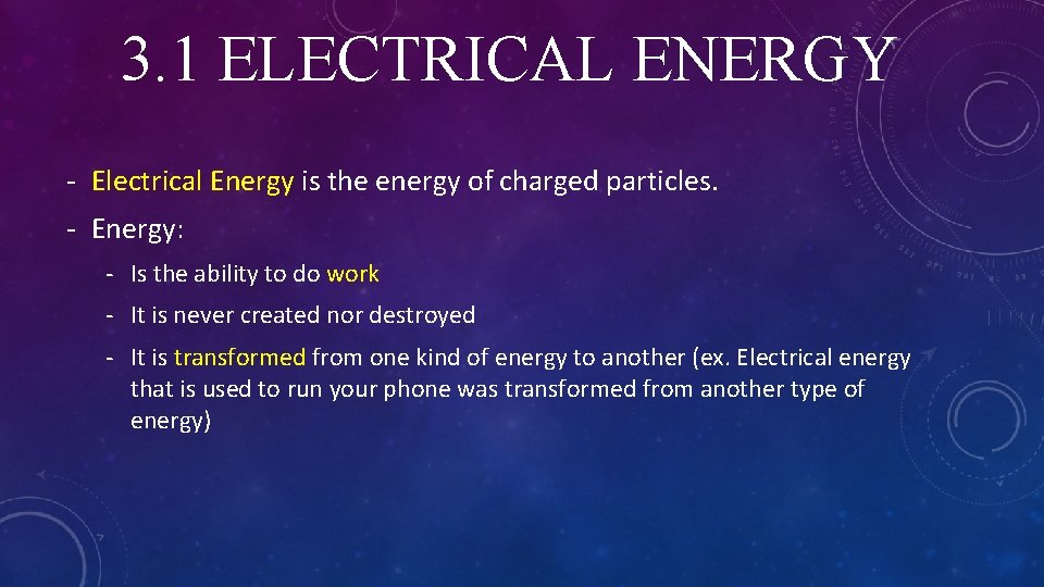 3. 1 ELECTRICAL ENERGY - Electrical Energy is the energy of charged particles. -