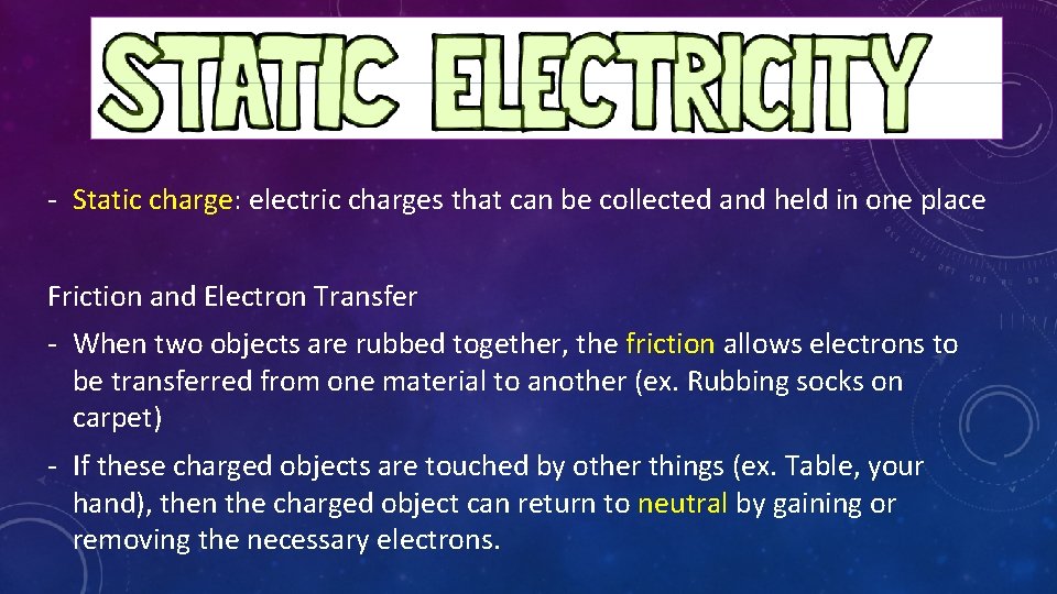 - Static charge: electric charges that can be collected and held in one place