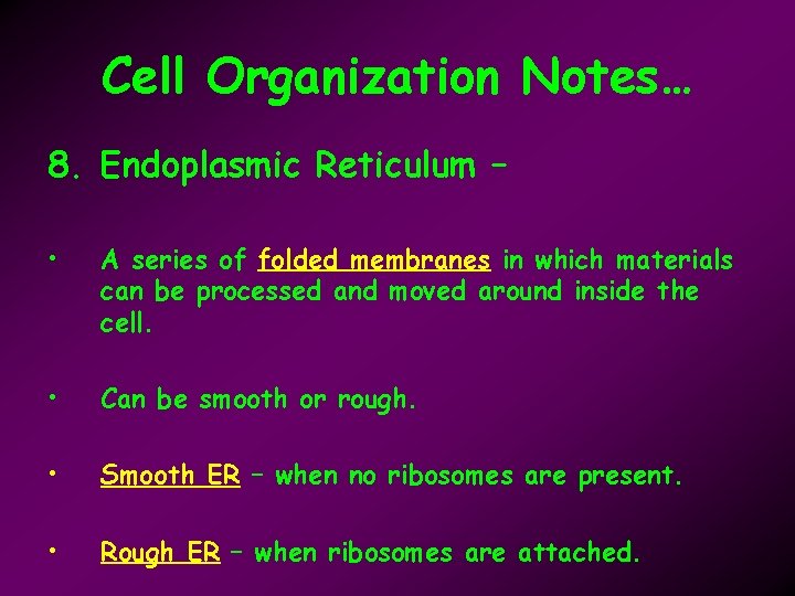 Cell Organization Notes… 8. Endoplasmic Reticulum – • A series of folded membranes in