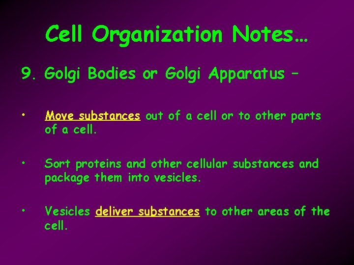 Cell Organization Notes… 9. Golgi Bodies or Golgi Apparatus – • Move substances out